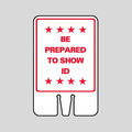 BE PREPARED TO SHOW ID DOUBLE-SIDED Cone Topper Sign (SG-222I2)