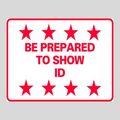 BE PREPARED TO SHOW ID DOUBLE-SIDED H-Stake Sign (SG-222D2)